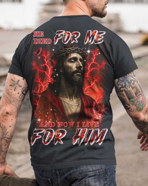 He Died For Me Now I Live For Him All Over Print T-Shirt