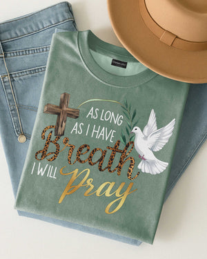 As Long As I Have Breath I Will Pray T-Shirt