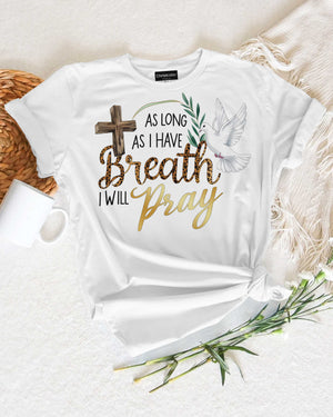 As Long As I Have Breath I Will Pray T-Shirt