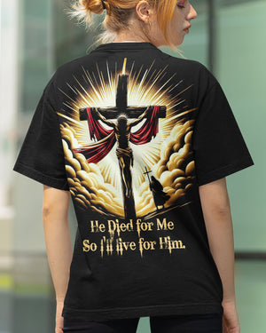 He Died For Me So I'll Live For Him All Over Print Shirt