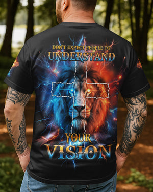 Don't Expect People To Understand Your Vision All Over Print T-shirt