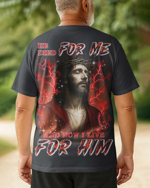 He Died For Me Now I Live For Him All Over Print T-Shirt