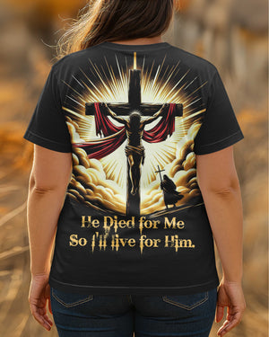 He Died For Me So I'll Live For Him All Over Print Shirt