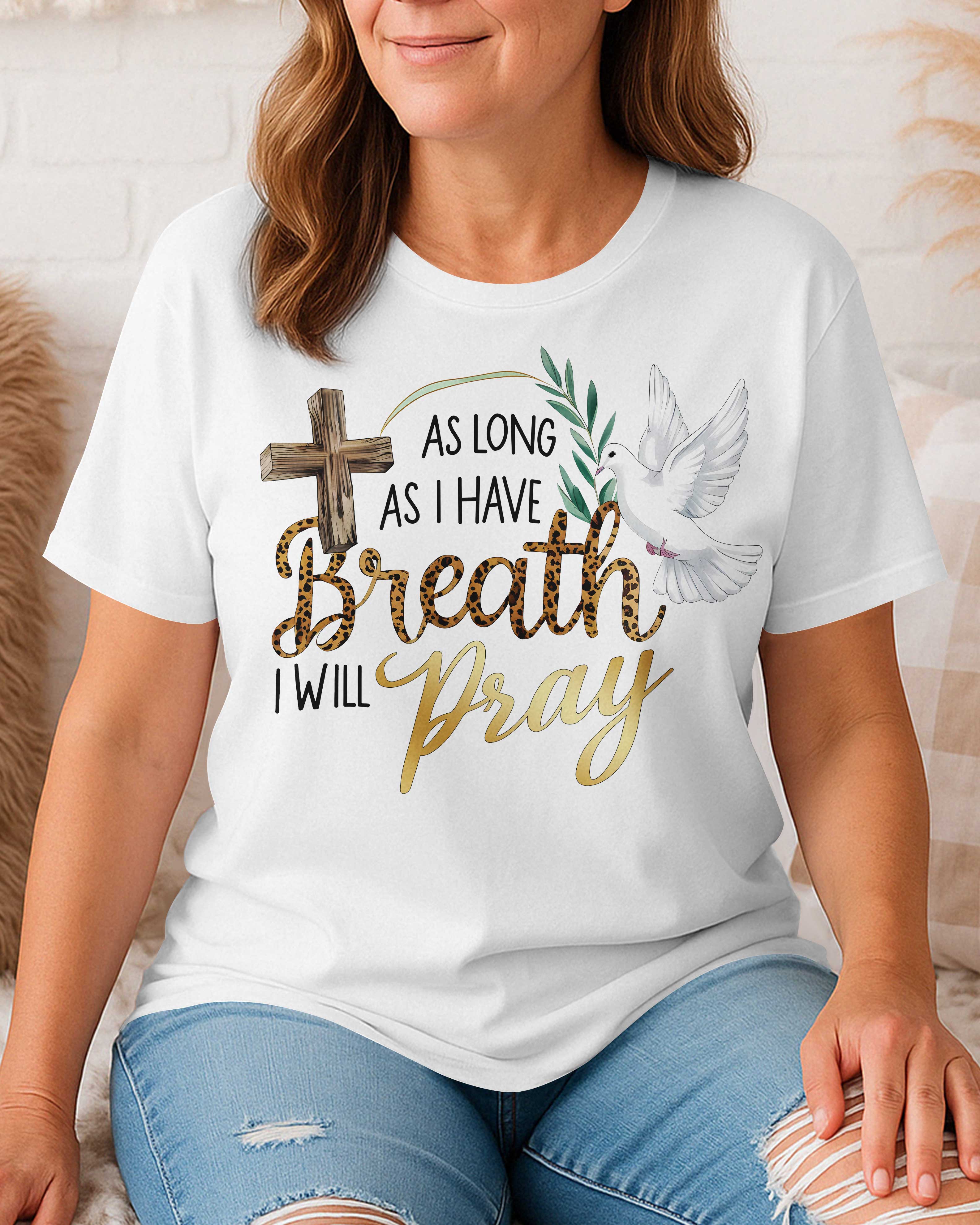 As Long As I Have Breath I Will Pray T-Shirt