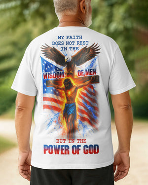My Faith Does Not Rest In The Wisdom Of Men But In The Power Of God All Over Print T-Shirt