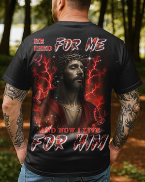 He Died For Me Now I Live For Him All Over Print T-Shirt
