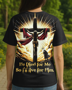 He Died For Me So I'll Live For Him All Over Print Shirt