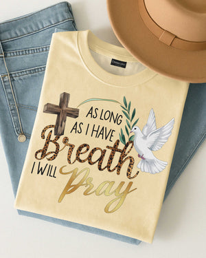 As Long As I Have Breath I Will Pray T-Shirt