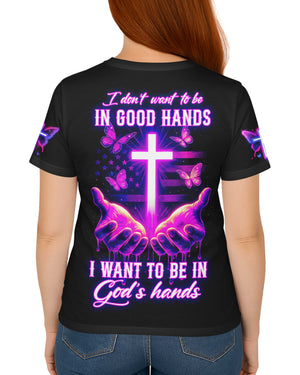 I Want To Be In God’s Hands All Over Print T-shirt