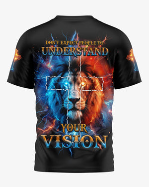 Don't Expect People To Understand Your Vision All Over Print T-shirt