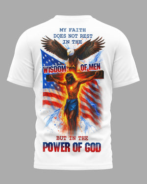 My Faith Does Not Rest In The Wisdom Of Men But In The Power Of God All Over Print T-Shirt