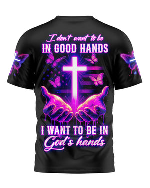 I Want To Be In God’s Hands All Over Print T-shirt