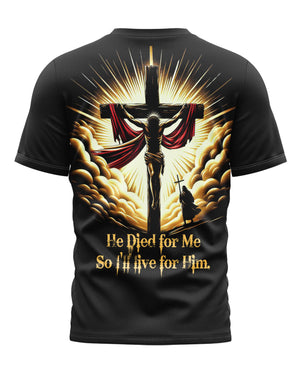 He Died For Me So I'll Live For Him All Over Print Shirt