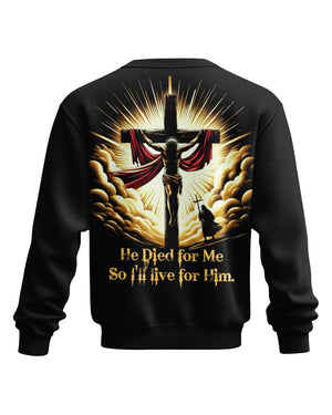 He Died For Me So I'll Live For Him All Over Print Sweater