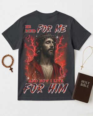 He Died For Me Now I Live For Him All Over Print T-Shirt
