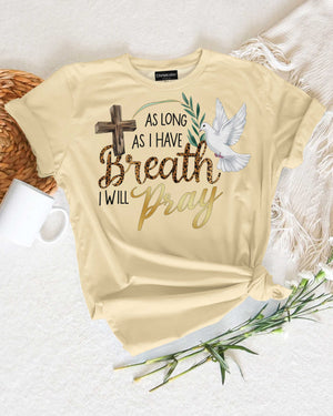 As Long As I Have Breath I Will Pray T-Shirt
