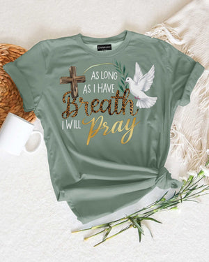 As Long As I Have Breath I Will Pray T-Shirt