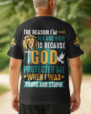 The Reason I'm Old And Wise Is Because God Protected Me When I Was Young And Stupid All Over Print T-Shirt