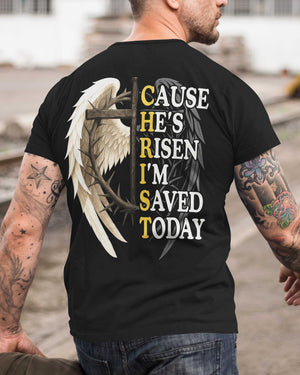 Christ Cause He's Risen I'm Saved Today T-Shirt