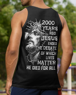 Years Ago Jesus Ended The Debate Of Which Lives Matter He Died For All Shirt