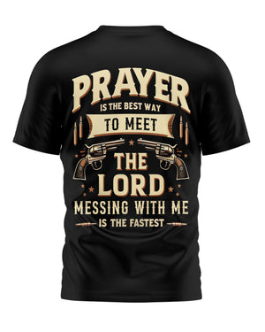 Prayer Is The Best Way To Meet The Lord Messing With Me Is The Fastest All Over Print T-Shirt