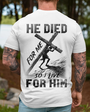 He Died For Me So I Live For Him Shirt