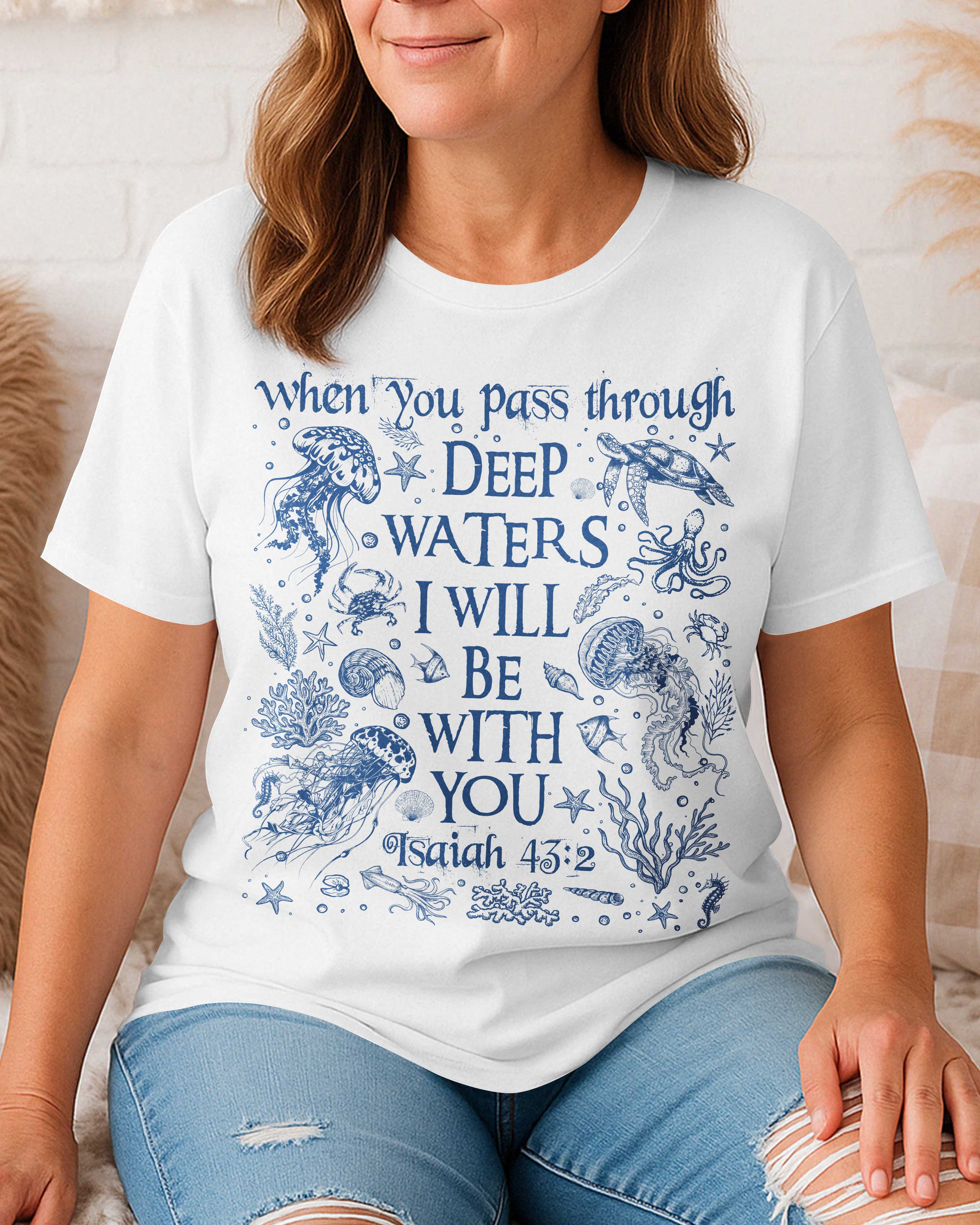 When You Pass Through Deep Waters I Will Be With You T-Shirt