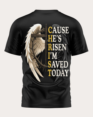 Christ Cause He's Risen I'm Saved Today T-Shirt