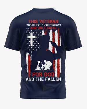 This Veteran Fought For Your Freedom And Only Kneel For God And The Fallen T-Shirt
