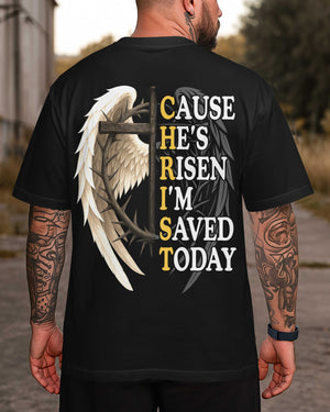 Christ Cause He's Risen I'm Saved Today T-Shirt