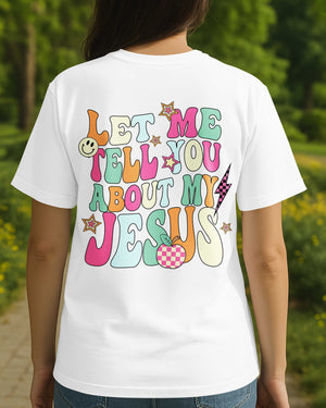 Let Me Tell You About My Jesus T-Shirt Gift For Back To School
