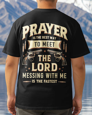 Prayer Is The Best Way To Meet The Lord Messing With Me Is The Fastest All Over Print T-Shirt