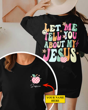 Let Me Tell You About My Jesus T-Shirt Gift For Back To School