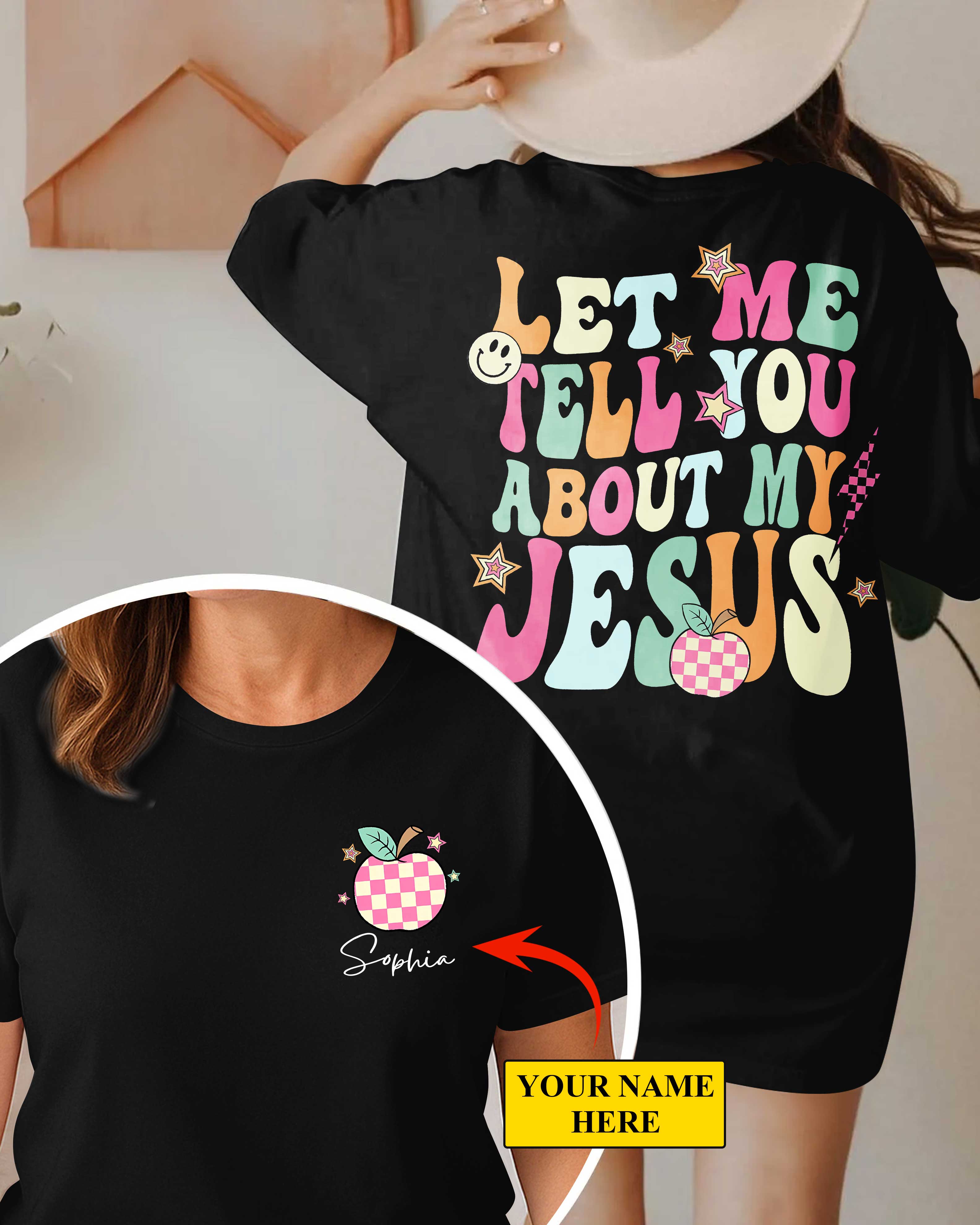 Let Me Tell You About My Jesus T-Shirt Gift For Back To School