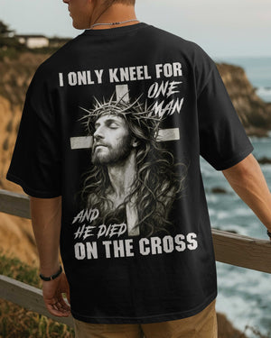 I Only Kneel For One Man And He Died On The Cross Shirt