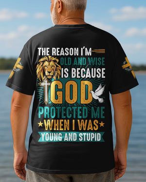 The Reason I'm Old And Wise Is Because God Protected Me When I Was Young And Stupid All Over Print T-Shirt