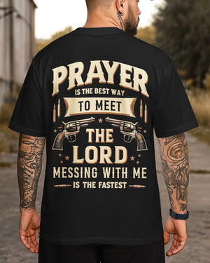 Prayer Is The Best Way To Meet The Lord Messing With Me Is The Fastest All Over Print T-Shirt