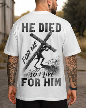 He Died For Me So I Live For Him Shirt