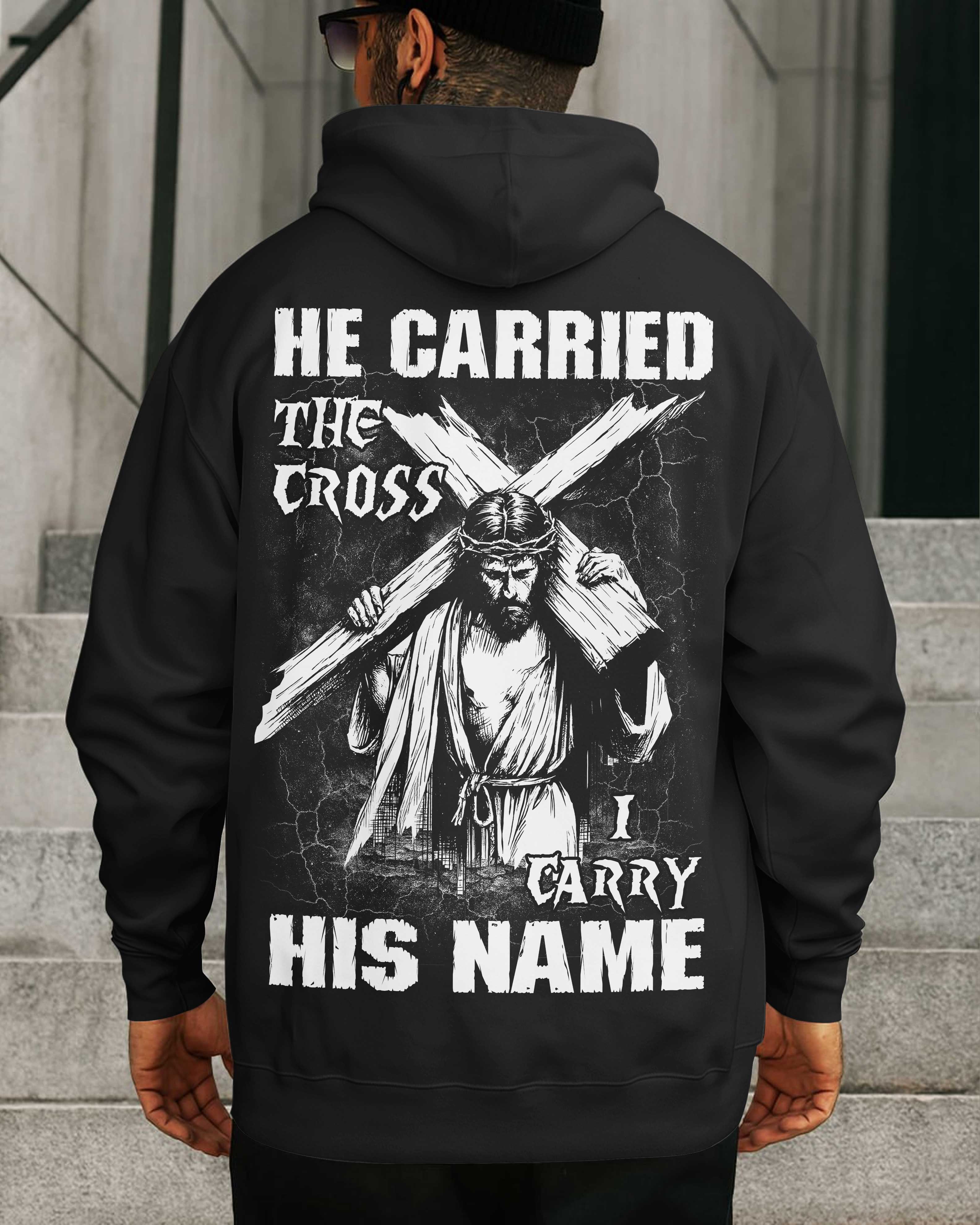He Carried The Cross I Carry His Name Shirt