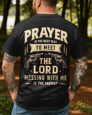 Prayer Is The Best Way To Meet The Lord Messing With Me Is The Fastest All Over Print T-Shirt