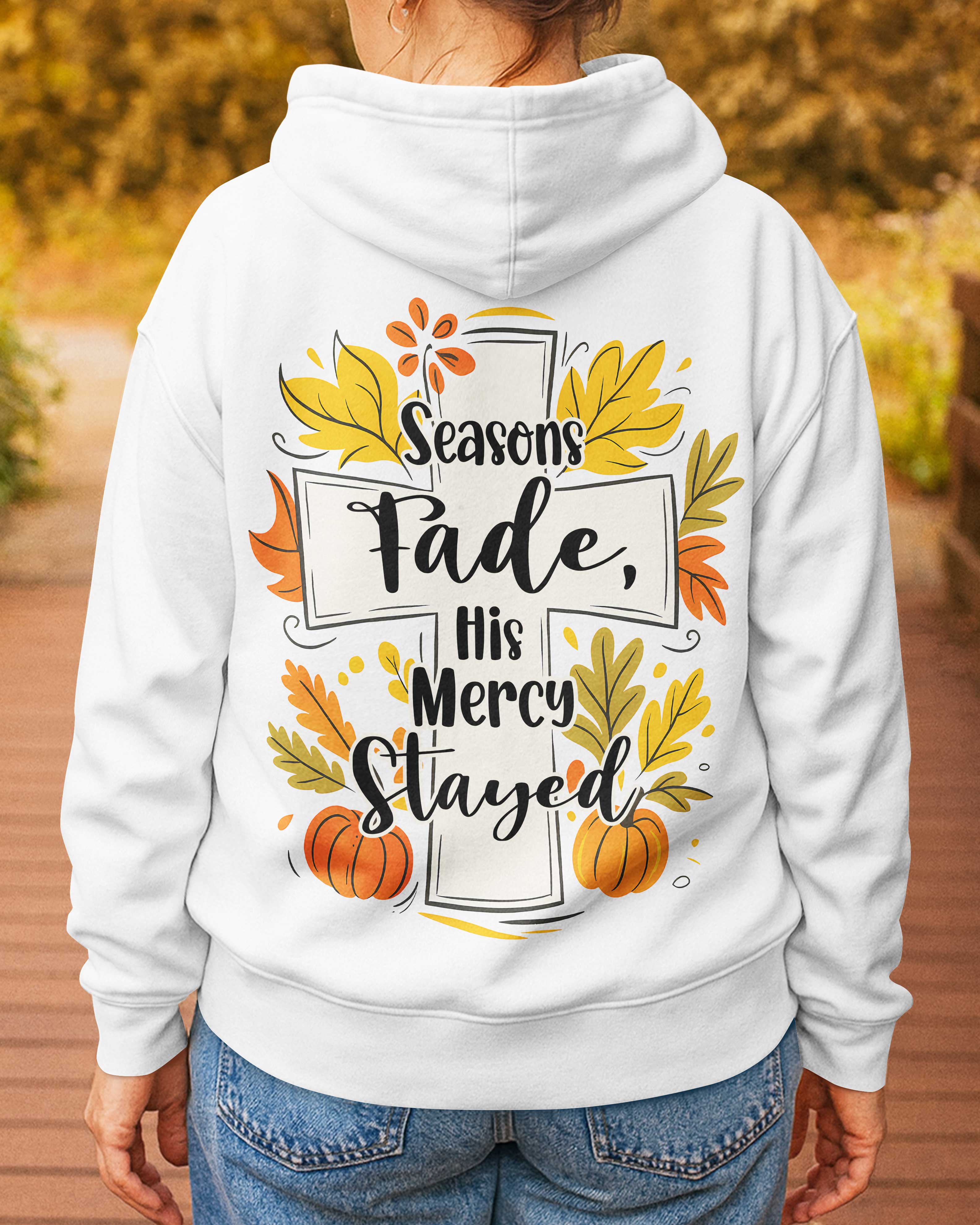 Seasons Fade His Mercy Stayed Hoodie