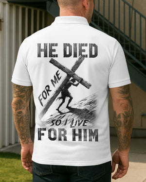 He Died For Me So I Live For Him Shirt