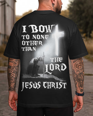 I Bow To None Other Than The Lord Jesus Christ Shirt