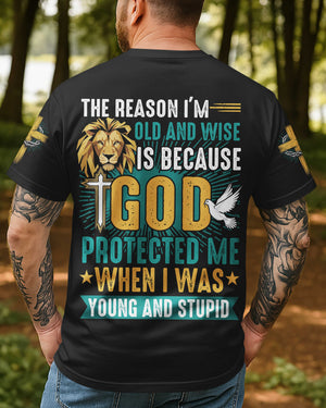The Reason I'm Old And Wise Is Because God Protected Me When I Was Young And Stupid All Over Print T-Shirt