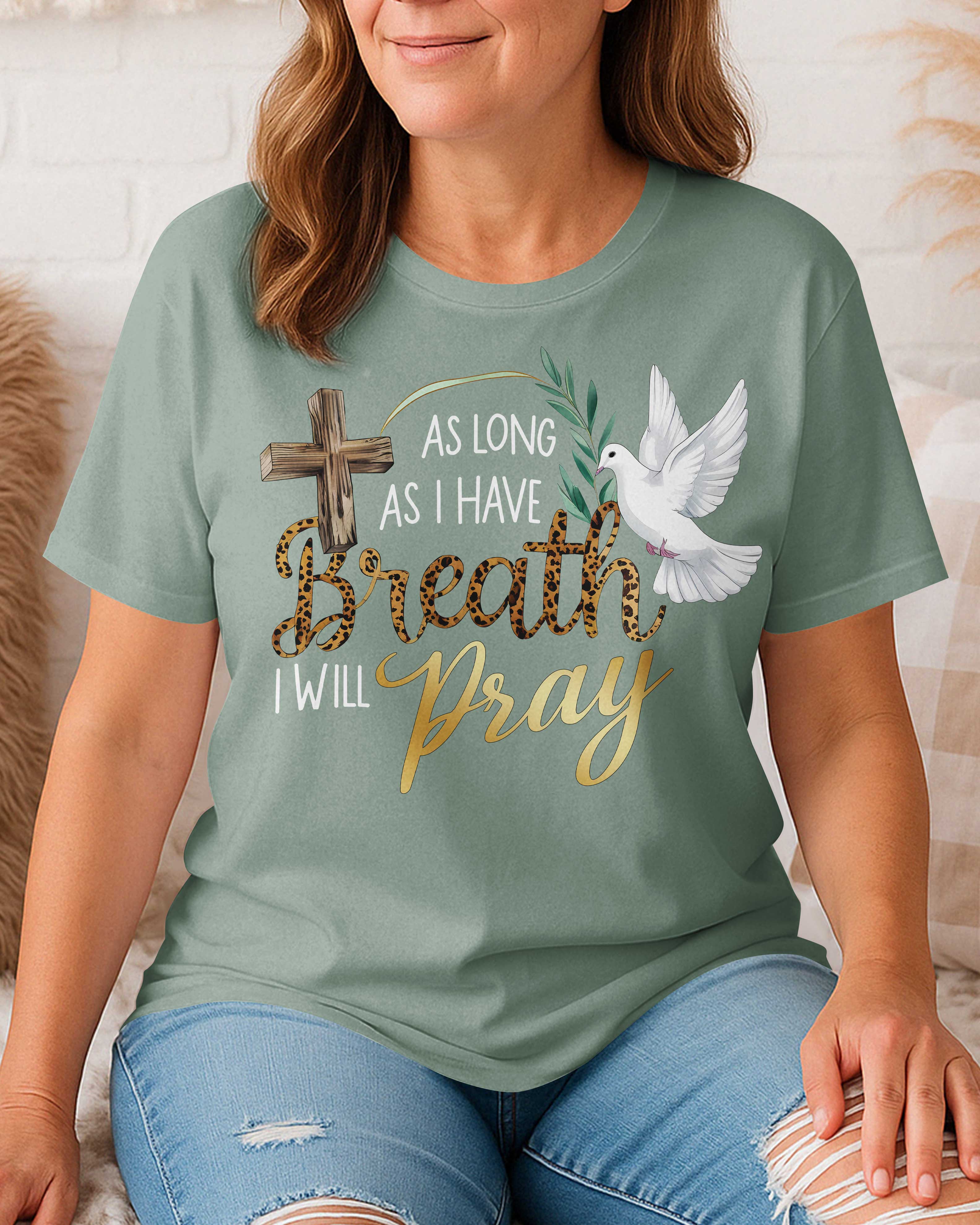As Long As I Have Breath I Will Pray T-Shirt