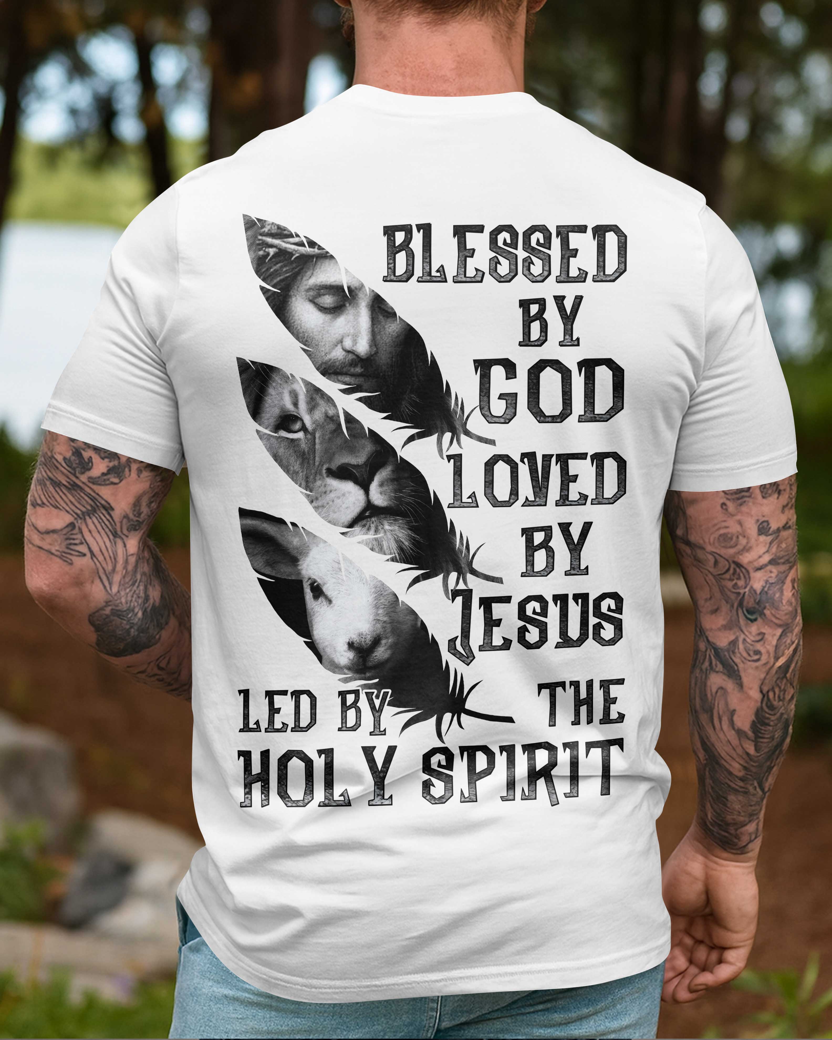 Blessed By God Loved By Jesus Led By The Holy Spirit Shirt