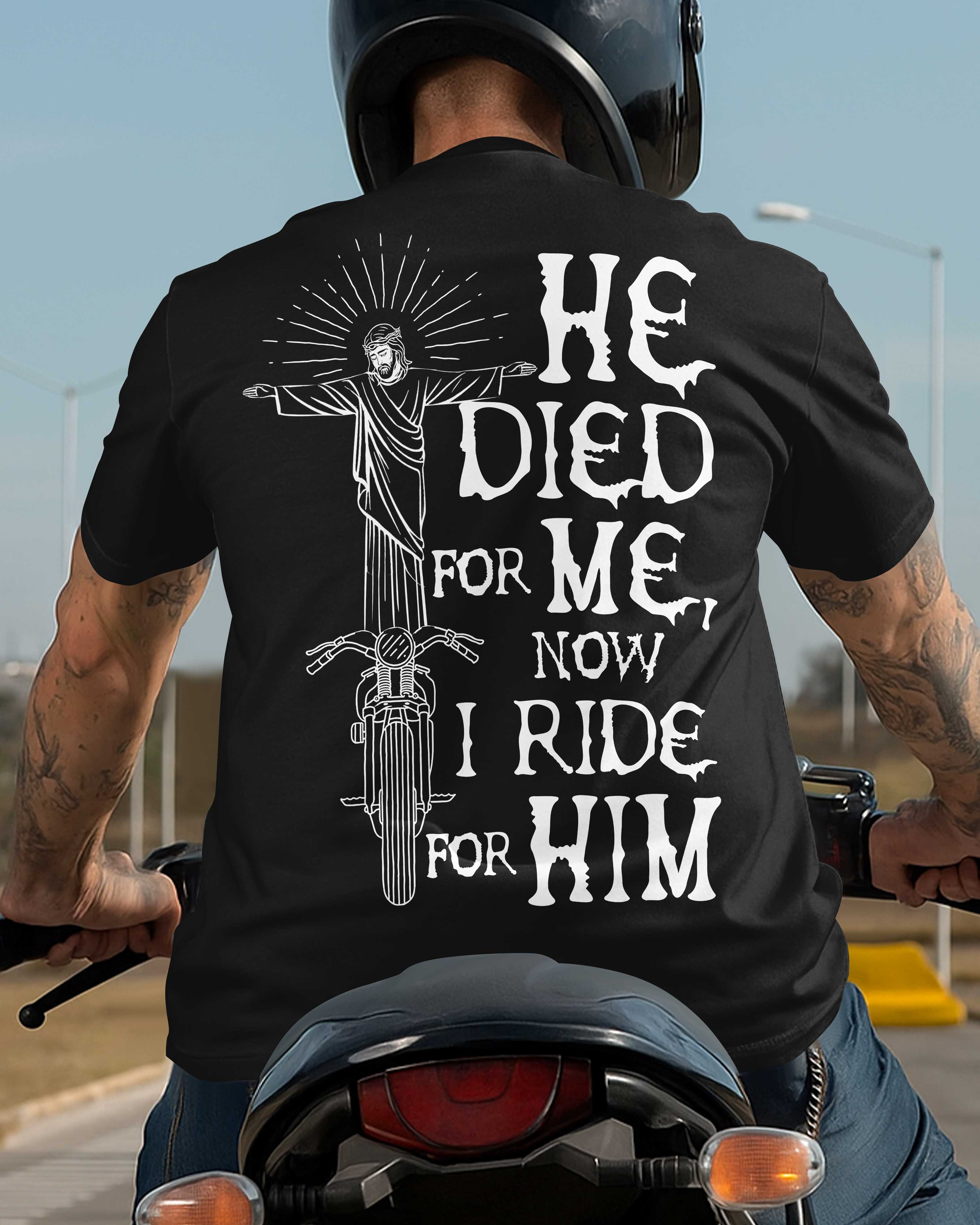 He Died For Me Now I Ride For Him All Over Print T-Shirt