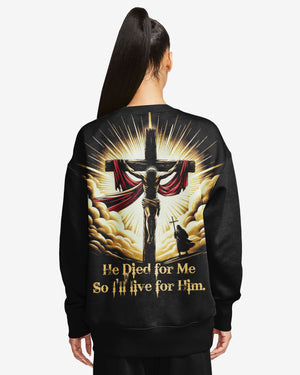 He Died For Me So I'll Live For Him All Over Print Sweater
