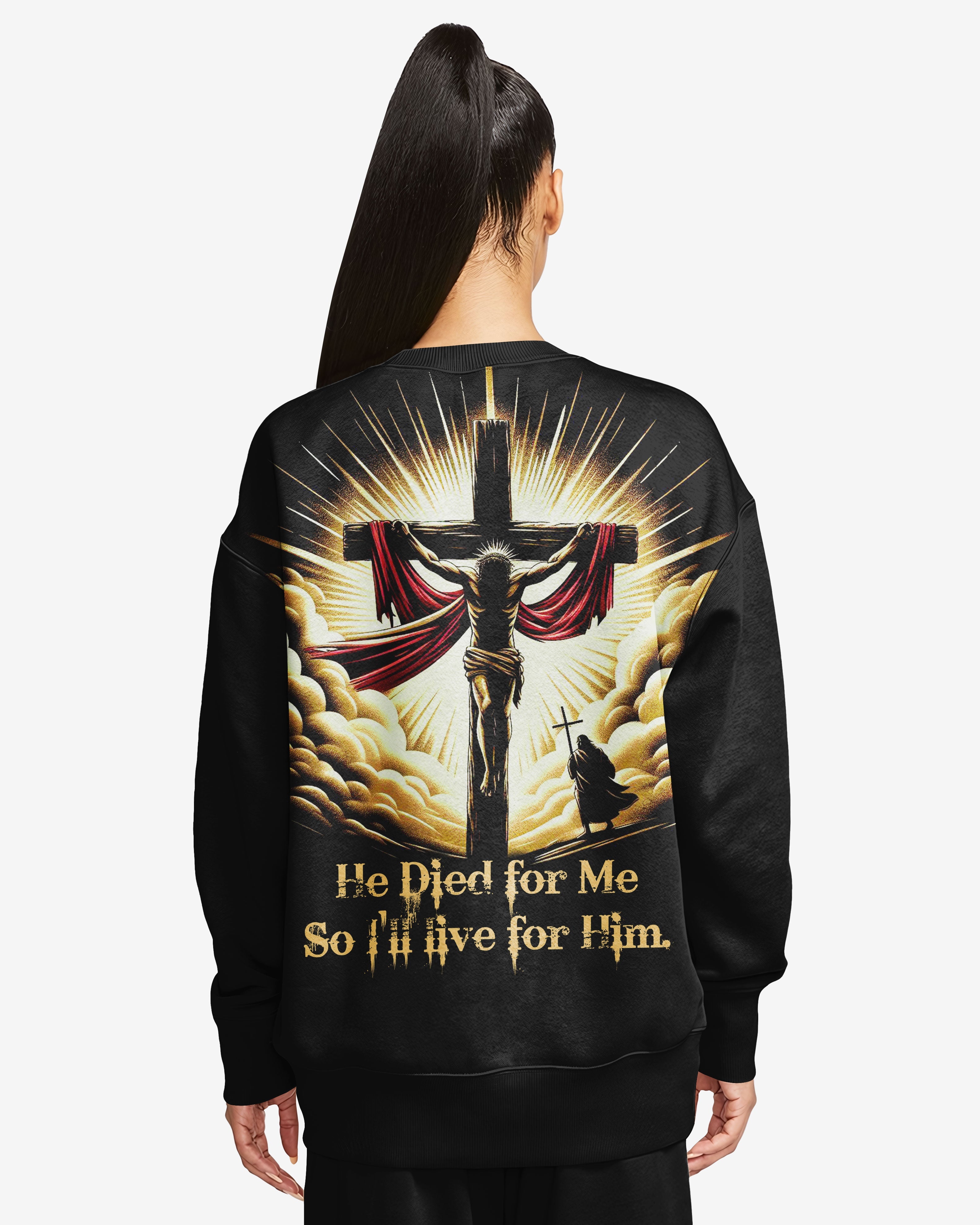 He Died For Me So I'll Live For Him All Over Print Sweater