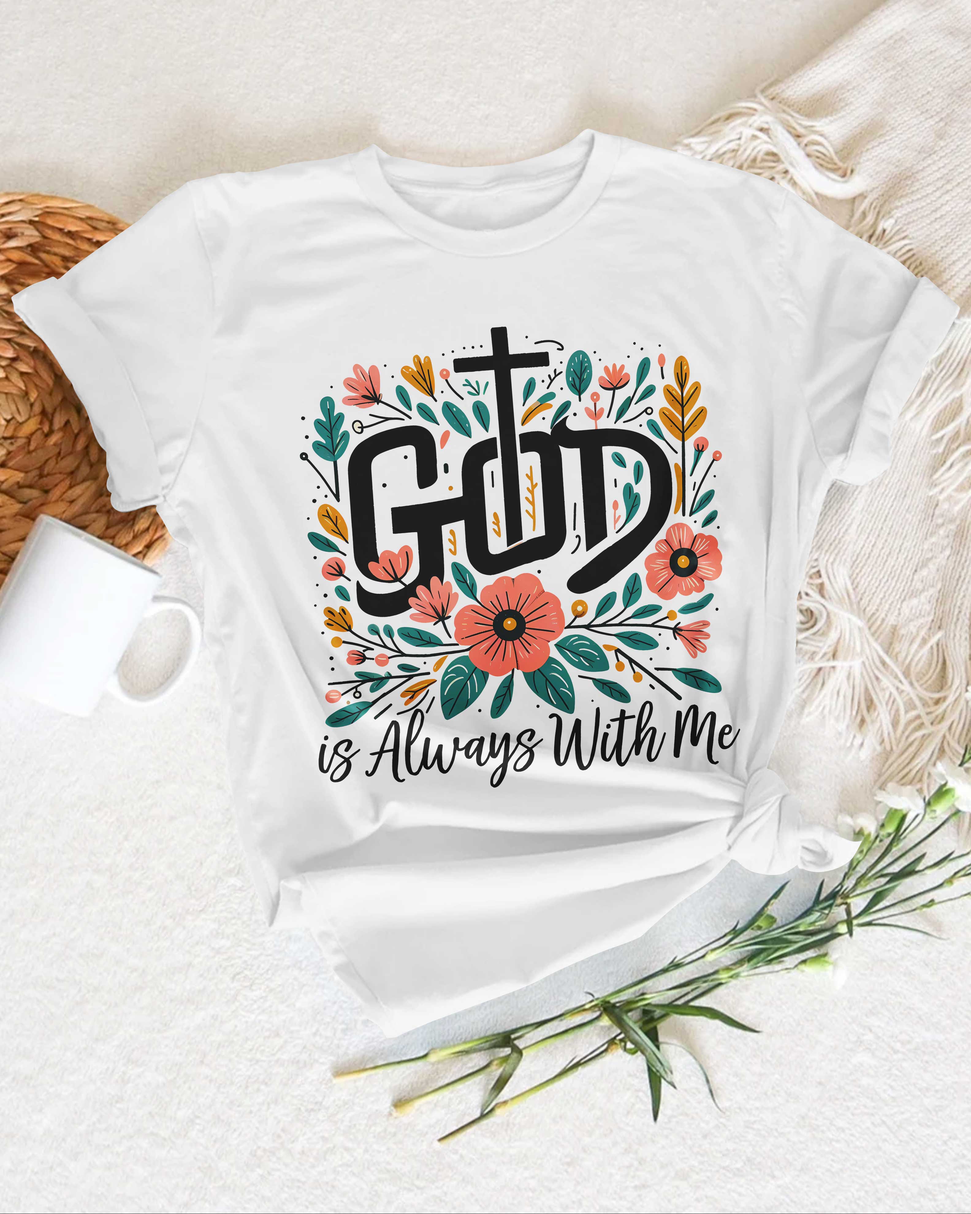 God Is Always With Me T-Shirt